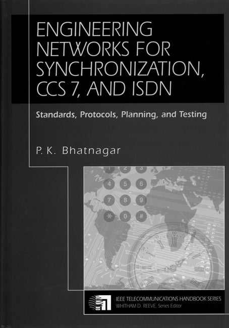 Engineering Networks for Synchronization, CCS 7, and ISDN; Standards, Protocols, Planning and Testing (Hardback) 9780780311589