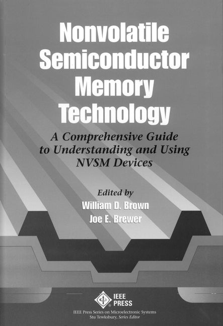 Nonvolatile Semiconductor Memory Technology; A Comprehensive Guide to Understanding and Using NVSM Devices (Hardback) 9780780311732