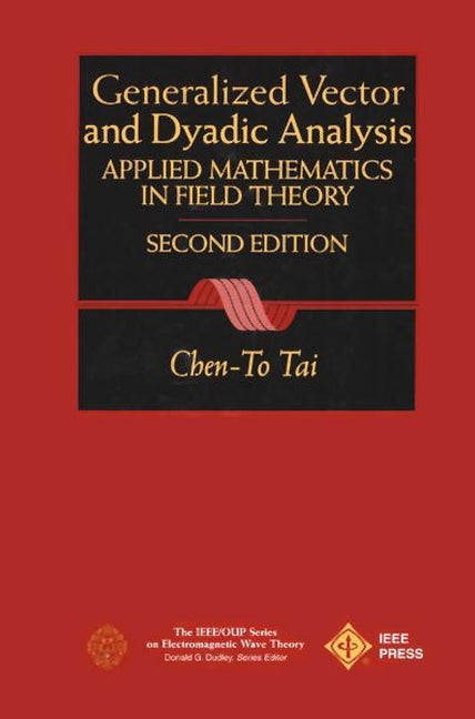 General Vector and Dyadic Analysis; Applied Mathematics in Field Theory (Hardback) 9780780334137
