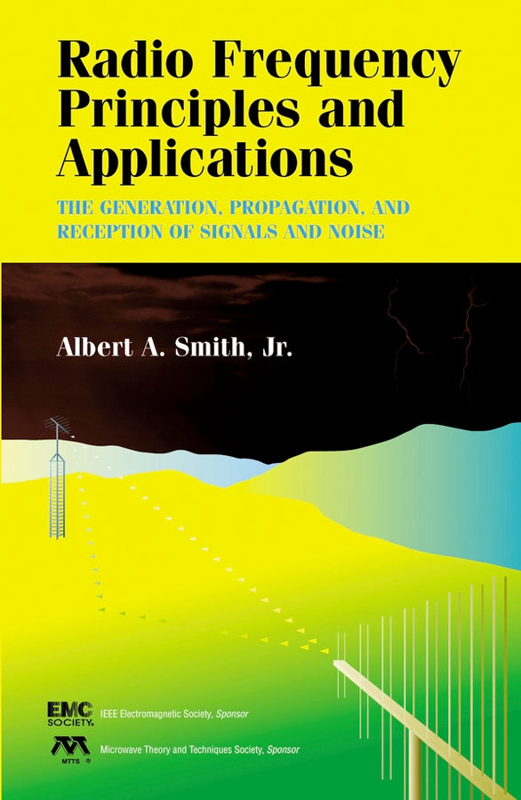 Radio Frequency Principles and Applications; The Generation, Propagation, and Reception of Signals and Noise (Hardback) 9780780334311