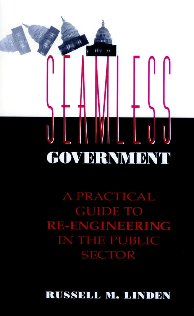 Seamless Government; A Practical Guide to Re-Engineering in the Public Sector (Hardback) 9780787900151