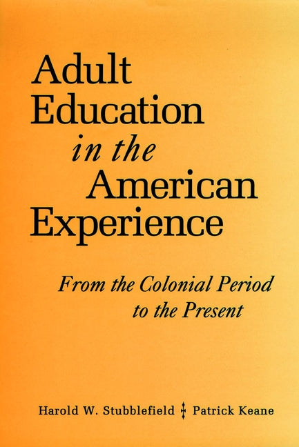 Adult Education in the American Experience; From the Colonial Period to the Present (Hardback) 9780787900250