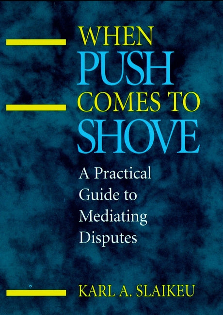 When Push Comes to Shove; A Practical Guide to Mediating Disputes (Hardback) 9780787901615