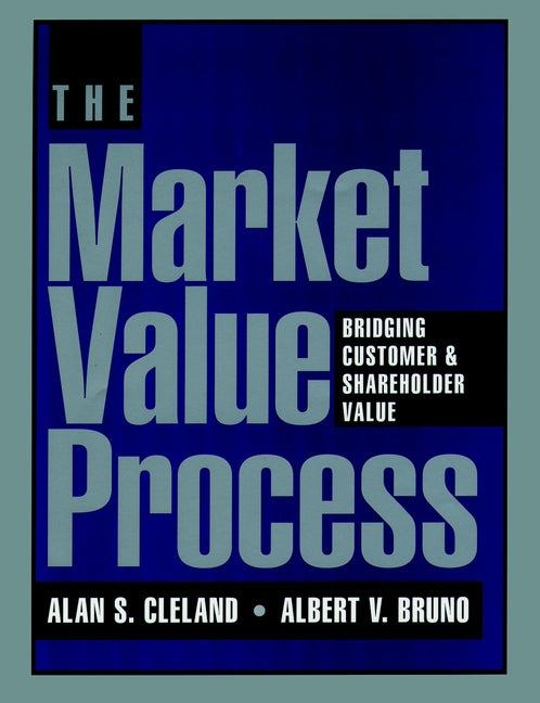 The Market Value Process; Bridging Customer & Shareholder Value (Hardback) 9780787902759