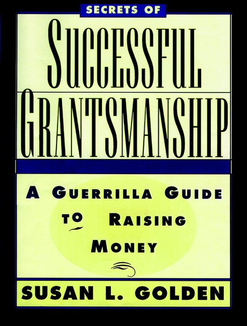 Secrets of Successful Grantsmanship; A Guerrilla Guide to Raising Money (Paperback / softback) 9780787903060