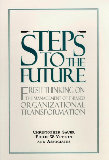 Steps to the Future; Fresh Thinking on the Management of IT-Based Organizational Transformation (Hardback) 9780787903589