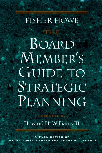 The Board Member's Guide to Strategic Planning; A Practical Approach to Strengthening Nonprofit Organizations (Hardback) 9780787908256