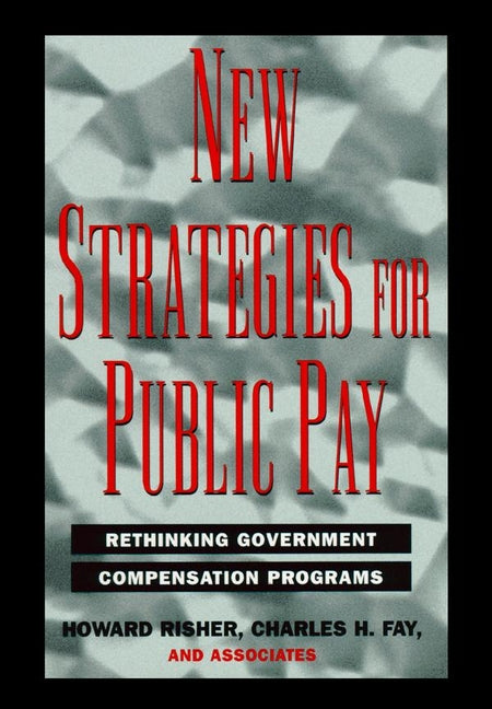 New Strategies for Public Pay; Rethinking Government Compensation Programs (Hardback) 9780787908263