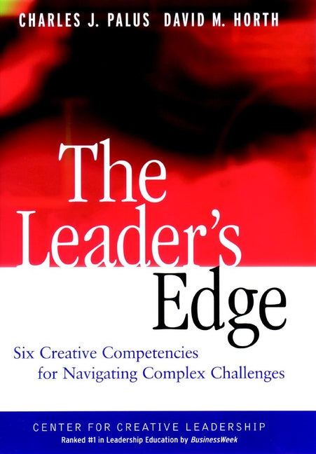 The Leader's Edge; Six Creative Competencies for Navigating Complex Challenges (Hardback) 9780787909994