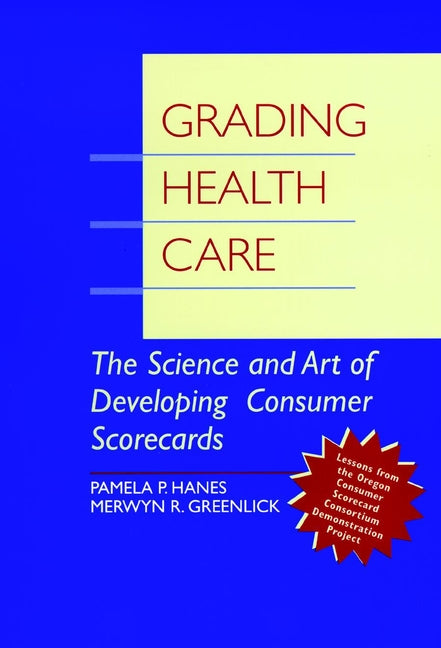 Grading Health Care; The Science and Art of Developing Consumer Scorecards (Hardback) 9780787940270