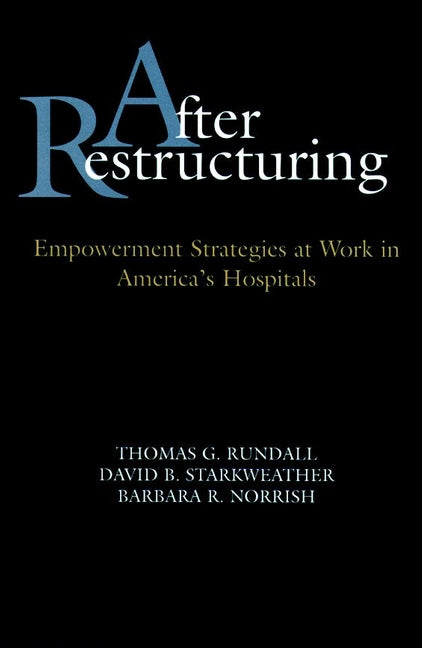 After Restructuring; Empowerment Strategies at Work in America's Hospitals (Hardback) 9780787940294