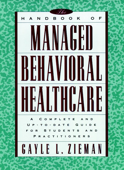 The Handbook of Managed Behavioral Healthcare; A Complete and Up-to-Date Guide for Students and Practitioners (Paperback / softback) 9780787941536