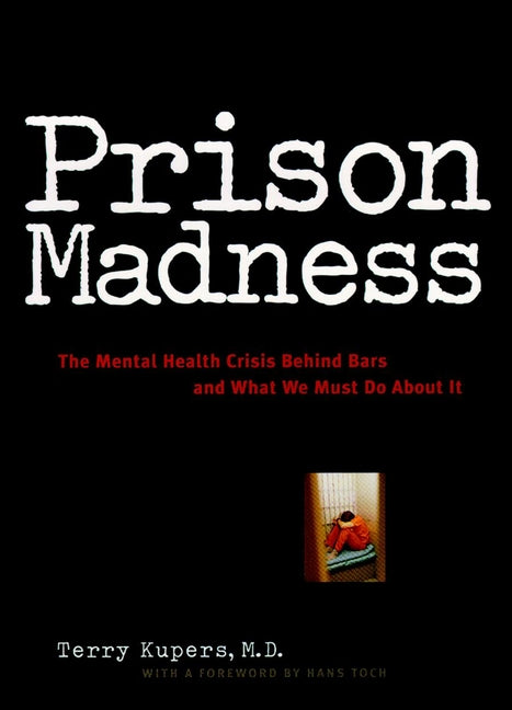 Prison Madness; The Mental Health Crisis Behind Bars and What We Must Do About It (Hardback) 9780787943615