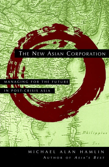 The New Asian Corporation; Managing for the Future in Post-Crisis Asia (Hardback) 9780787946067