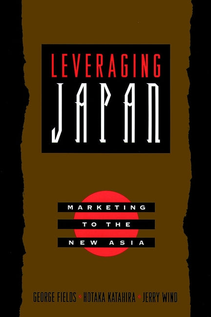 Leveraging Japan; Marketing to the New Asia (Hardback) 9780787946630