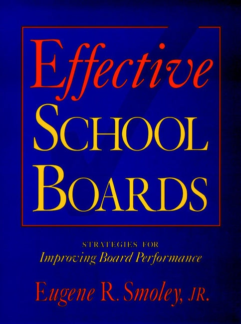 Effective School Boards; Strategies for Improving Board Performance (Paperback / softback) 9780787946920