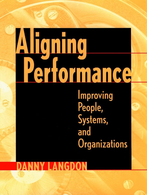 Aligning Performance; Improving People, Systems, and Organizations (Paperback / softback) 9780787947361