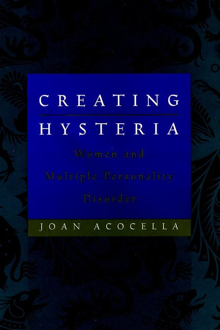 Creating Hysteria; Women and Multiple Personality Disorder (Paperback / softback) 9780787947941