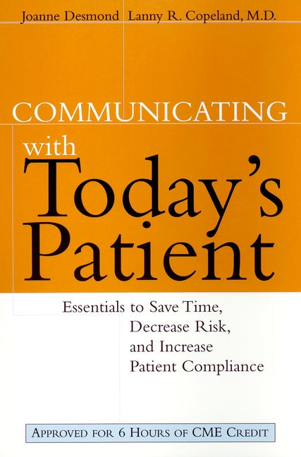 Communicating with Today's Patient; Essentials to Save Time, Decrease Risk, and Increase Patient Compliance (Paperback / softback) 9780787947972