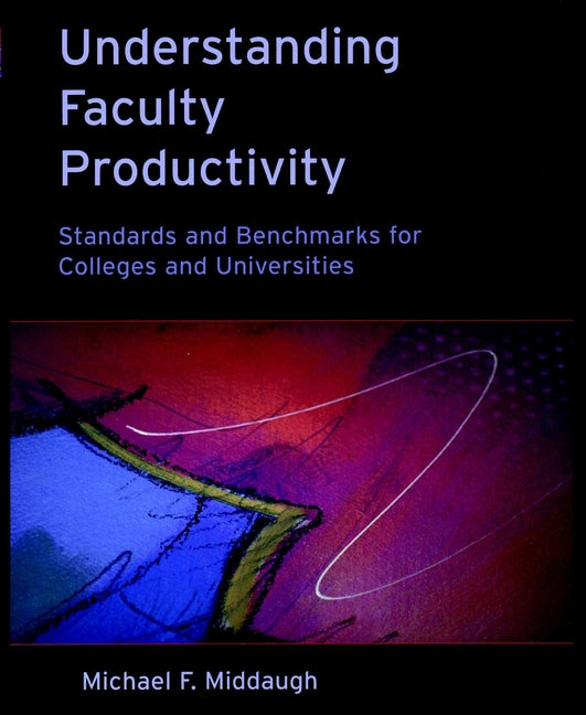 Understanding Faculty Productivity; Standards and Benchmarks for Colleges and Universities (Paperback / softback) 9780787950224