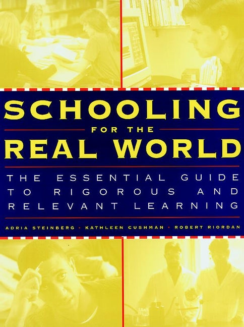 Schooling for the Real World; The Essential Guide to Rigorous and Relevant Learning (Paperback / softback) 9780787950415