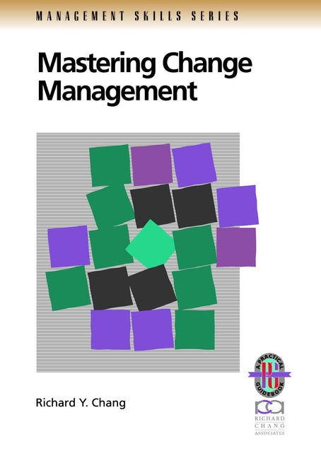 Mastering Change Management; A Practical Guide to Turning Obstacles into Opportunities (Paperback / softback) 9780787950880