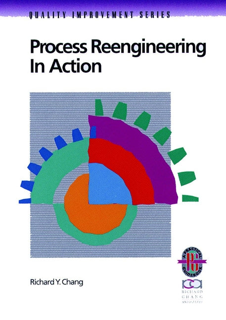 Process Reengineering in Action; A Practical Guide to Achieving Breakthrough Results (Paperback / softback) 9780787950965