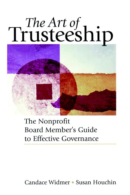 The Art of Trusteeship; The Nonprofit Board Members Guide to Effective Governance (Hardback) 9780787951337