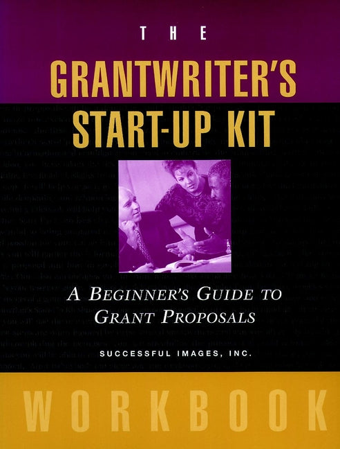 The Grantwriter's Start-Up Kit; A Beginner's Guide to Grant Proposals Workbook (Paperback / softback) 9780787952327