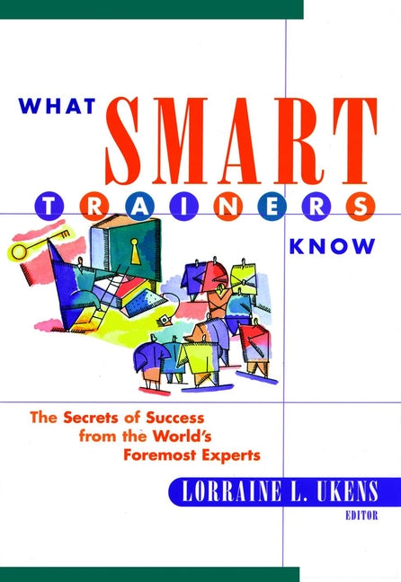 What Smart Trainers Know; The Secrets of Success from the World's Foremost Experts (Paperback / softback) 9780787953867