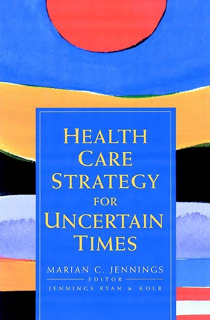 Health Care Strategy for Uncertain Times (Hardback) 9780787955052