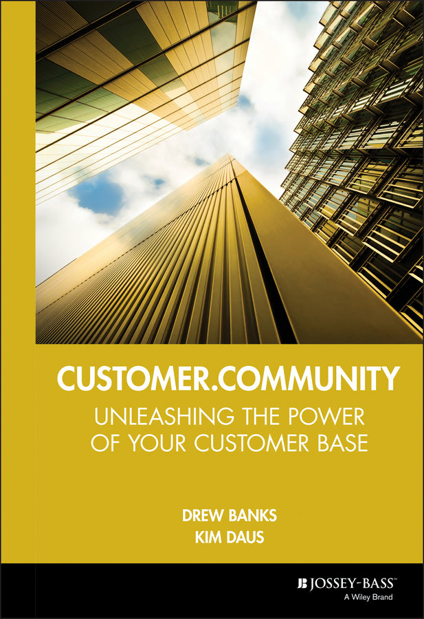 Customer.Community; Unleashing the Power of Your Customer Base (Hardback) 9780787956219