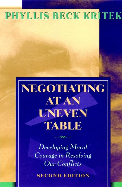 Negotiating at an Uneven Table; Developing Moral Courage in Resolving Our Conflicts (Paperback / softback) 9780787959371