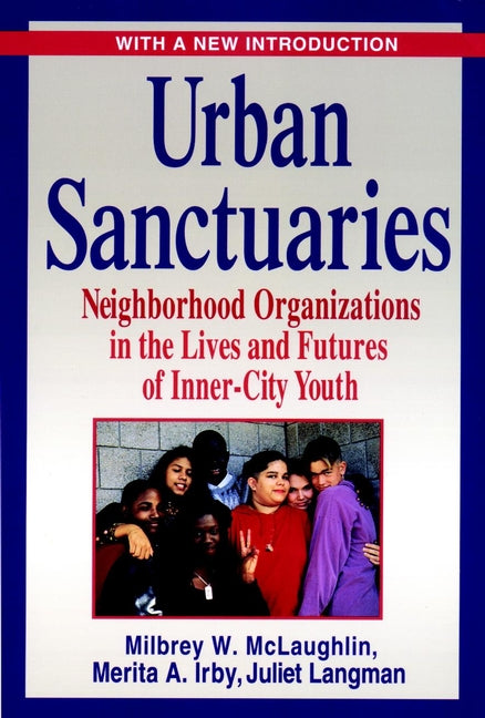 Urban Sanctuaries; Neighborhood Organizations in the Lives and Futures of Inner-City Youth (Paperback / softback) 9780787959418