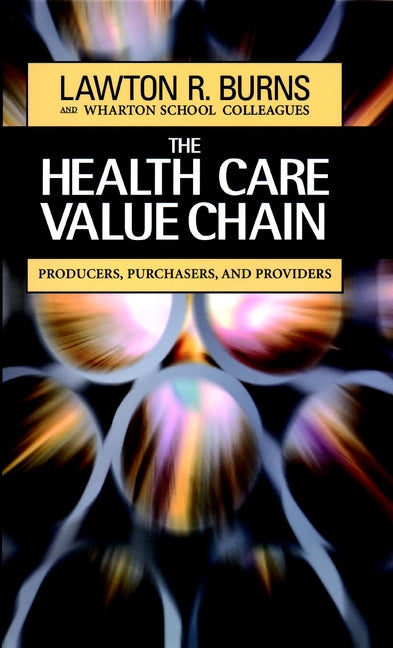 The Health Care Value Chain; Producers, Purchasers, and Providers (Hardback) 9780787960216