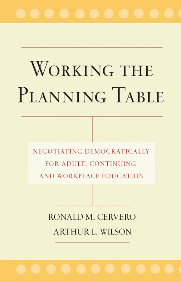 Working the Planning Table; Negotiating Democratically for Adult, Continuing, and Workplace Education (Hardback) 9780787962067