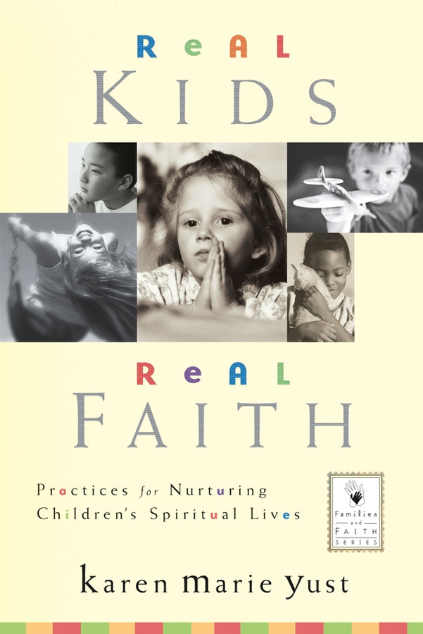 Real Kids, Real Faith; Practices for Nurturing Children's Spiritual Lives (Hardback) 9780787964078