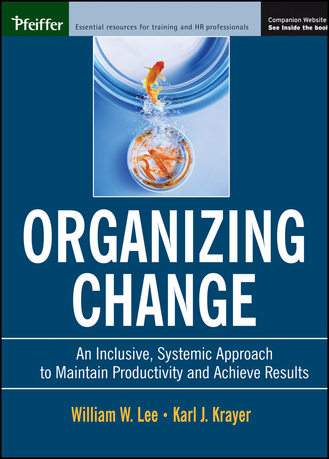 Organizing Change; An Inclusive, Systemic Approach to Maintain Productivity and Achieve Results (Paperback / softback) 9780787964436