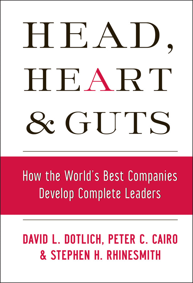 Head, Heart and Guts; How the World's Best Companies Develop Complete Leaders (Hardback) 9780787964795
