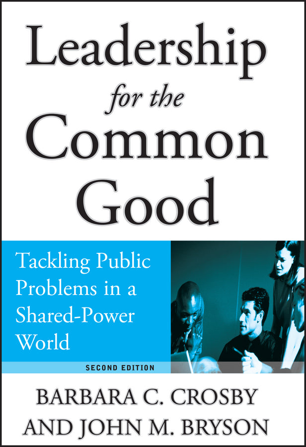 Leadership for the Common Good; Tackling Public Problems in a Shared-Power World (Hardback) 9780787967536