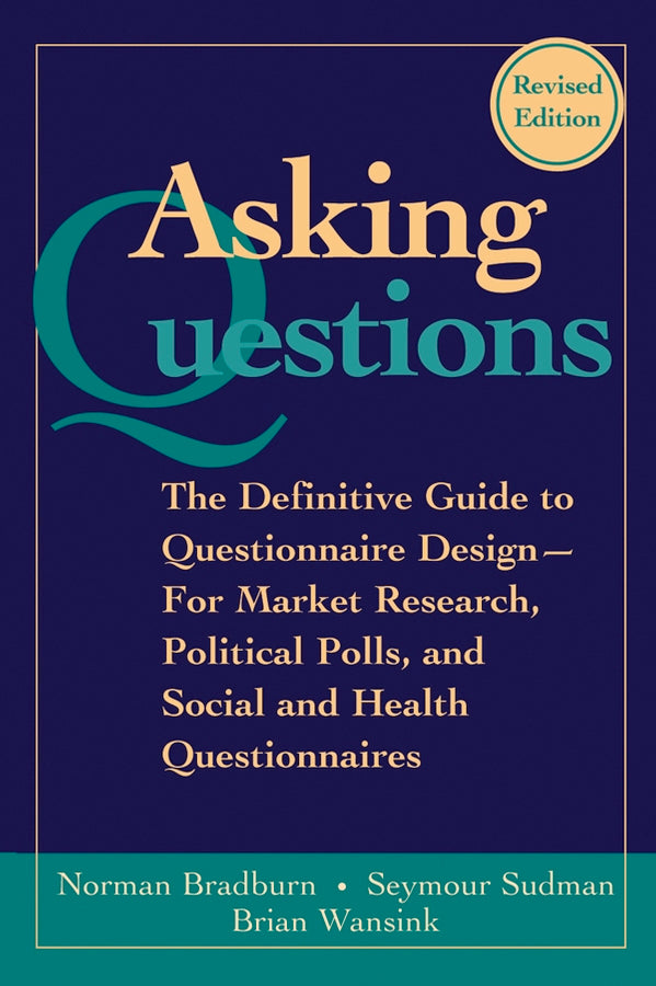 Asking Questions; The Definitive Guide to Questionnaire Design -- For Market Research, Political Polls, and Social and Health Questionnaires (Paperback / softback) 9780787970888