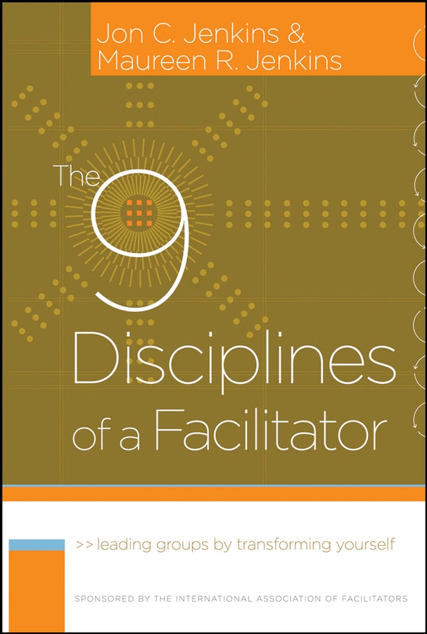 The 9 Disciplines of a Facilitator; Leading Groups by Transforming Yourself (Hardback) 9780787980689