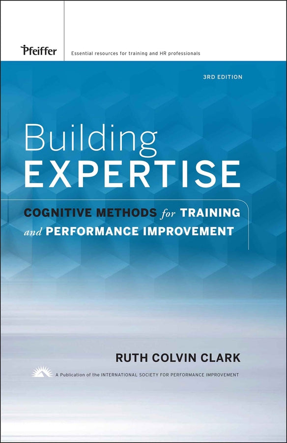 Building Expertise; Cognitive Methods for Training and Performance Improvement (Hardback) 9780787988449
