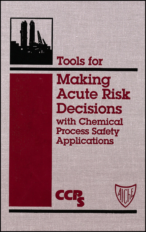 Tools for Making Acute Risk Decisions; With Chemical Process Safety Applications (Hardback) 9780816905577