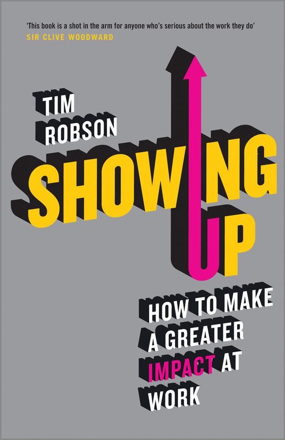 Showing Up; How to Make a Greater Impact at Work (Paperback / softback) 9780857085412