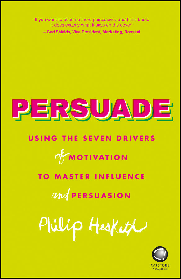 Persuade; Using the Seven Drivers of Motivation to Master Influence and Persuasion (Paperback / softback) 9780857086365