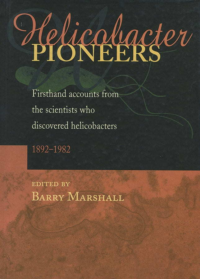 Helicobacter Pioneers; Firsthand Accounts from the Scientists who Discovered Helicobacters 1892 - 1982 (Paperback / softback) 9780867930351