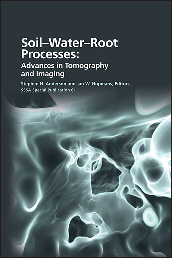 Soil- Water- Root Processes; Advances in Tomography and Imaging (Hardback) 9780891189589