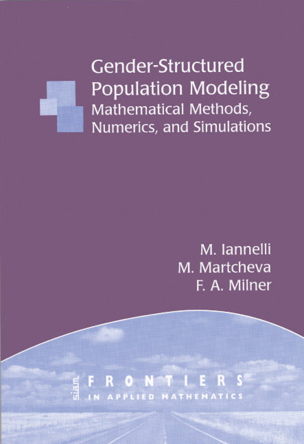 Gender–Structured Population Modeling – Mathematical Methods, Numerics, and Simulations; Mathematical Methods, Numerics, and Simulations (Paperback / softback) 9780898715774