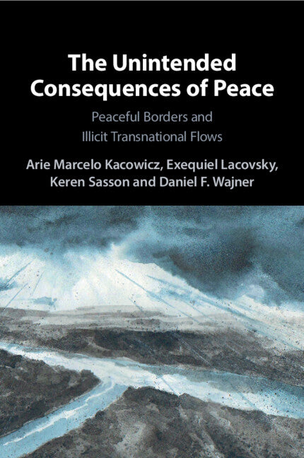 The Unintended Consequences of Peace; Peaceful Borders and Illicit Transnational Flows (Paperback / softback) 9781009009133